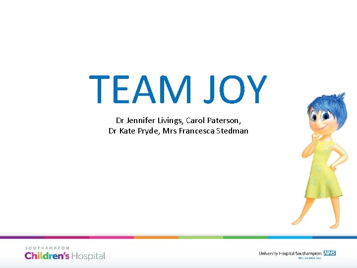 TEAM JOY Dr Jennifer Livings, Carol Paterson, Dr Kate Pryde, Mrs Francesca Stedman 