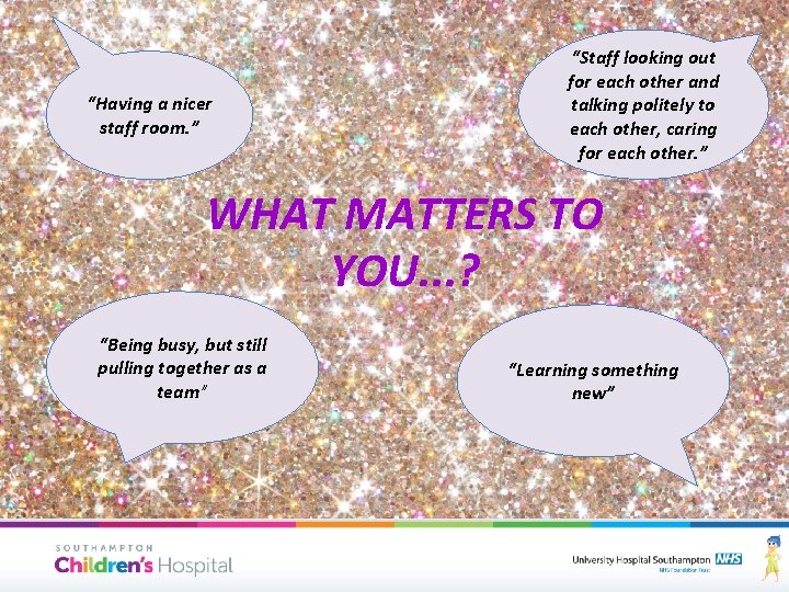 “Having a nicer staff room. ” “Staff looking out for each other and talking