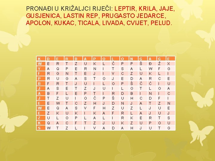 PRONAĐI U KRIŽALJCI RIJEČI: LEPTIR, KRILA, JAJE, GUSJENICA, LASTIN REP, PRUGASTO JEDARCE, APOLON, KUKAC,