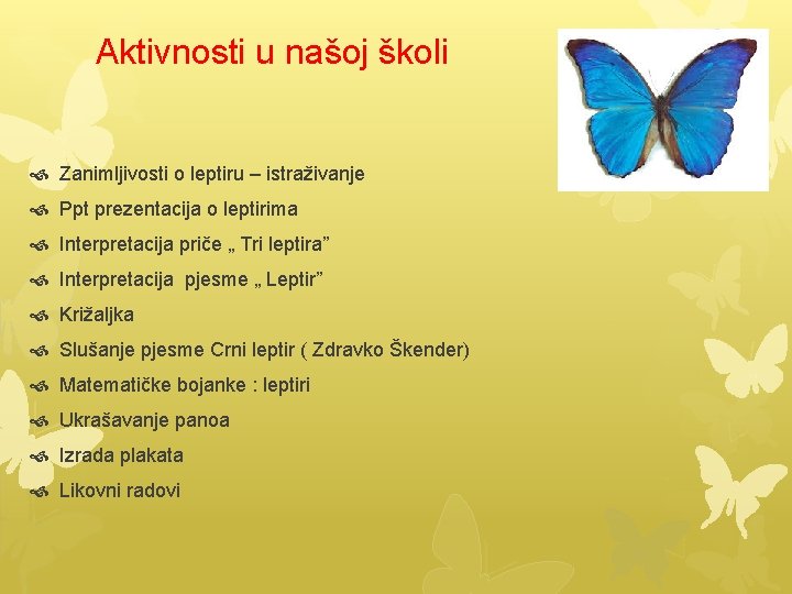 Aktivnosti u našoj školi Zanimljivosti o leptiru – istraživanje Ppt prezentacija o leptirima Interpretacija