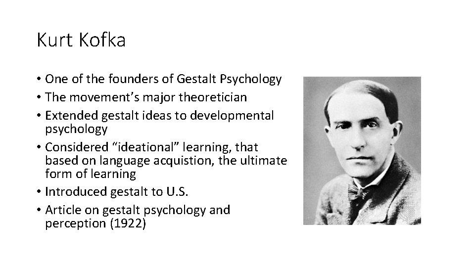 Kurt Kofka • One of the founders of Gestalt Psychology • The movement’s major