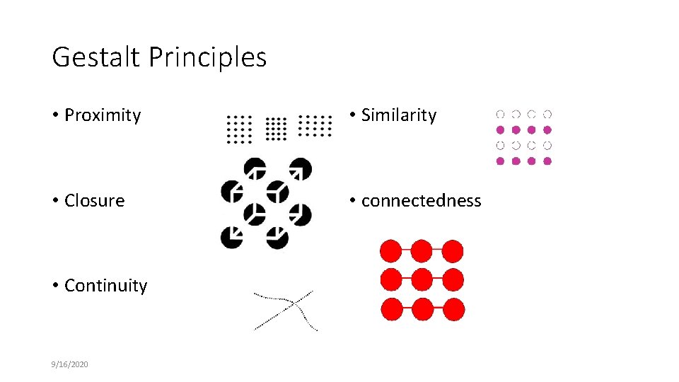 Gestalt Principles • Proximity • Similarity • Closure • connectedness • Continuity 9/16/2020 