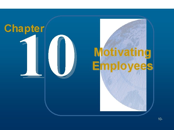 10 Chapter Motivating Employees 10 Mc. Graw-Hill/Irwin Understanding Business, 7/e © 2005 The Mc.