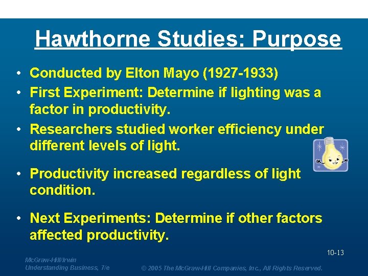 Hawthorne Studies: Purpose • Conducted by Elton Mayo (1927 -1933) • First Experiment: Determine