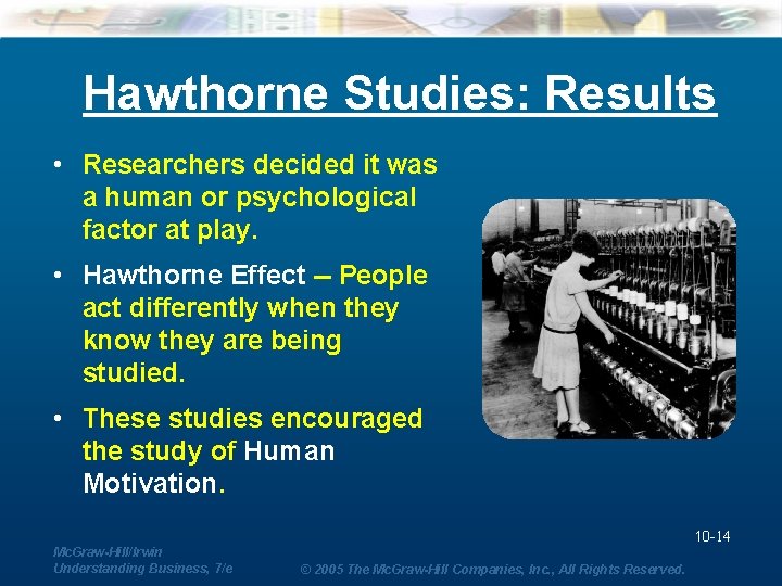 Hawthorne Studies: Results • Researchers decided it was a human or psychological factor at