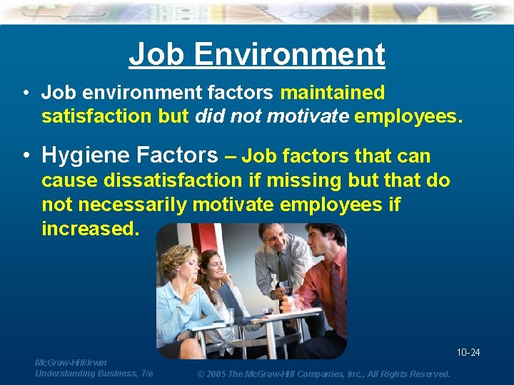 Job Environment • Job environment factors maintained satisfaction but did not motivate employees. •