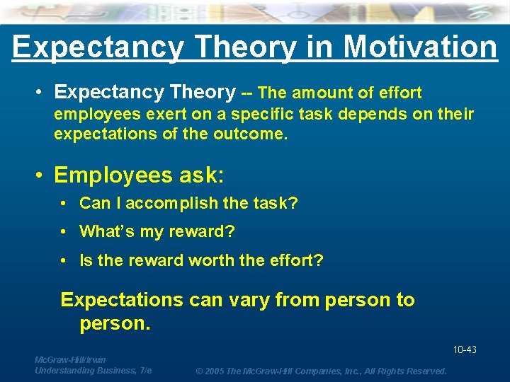 Expectancy Theory in Motivation • Expectancy Theory -- The amount of effort employees exert