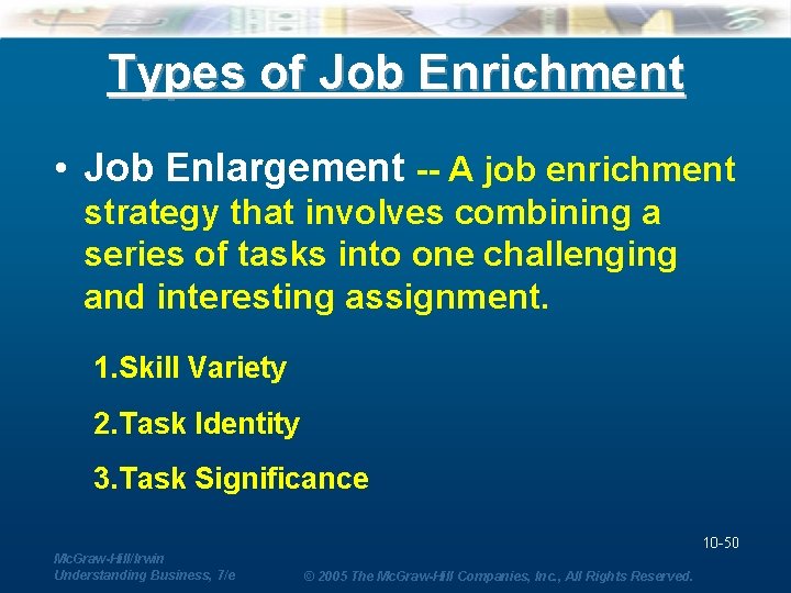 Types of Job Enrichment • Job Enlargement -- A job enrichment strategy that involves