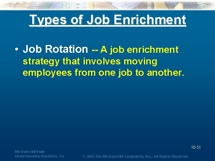 Types of Job Enrichment • Job Rotation -- A job enrichment strategy that involves