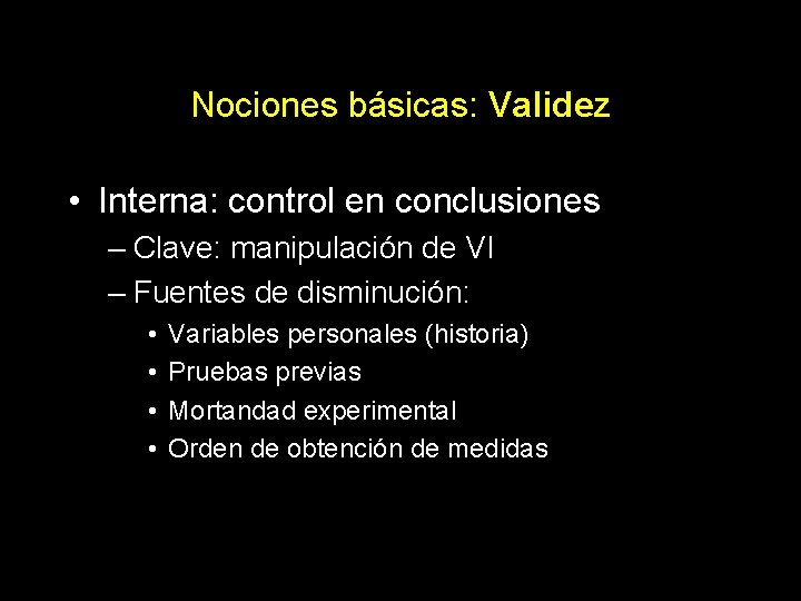 Nociones básicas: Validez • Interna: control en conclusiones – Clave: manipulación de VI –