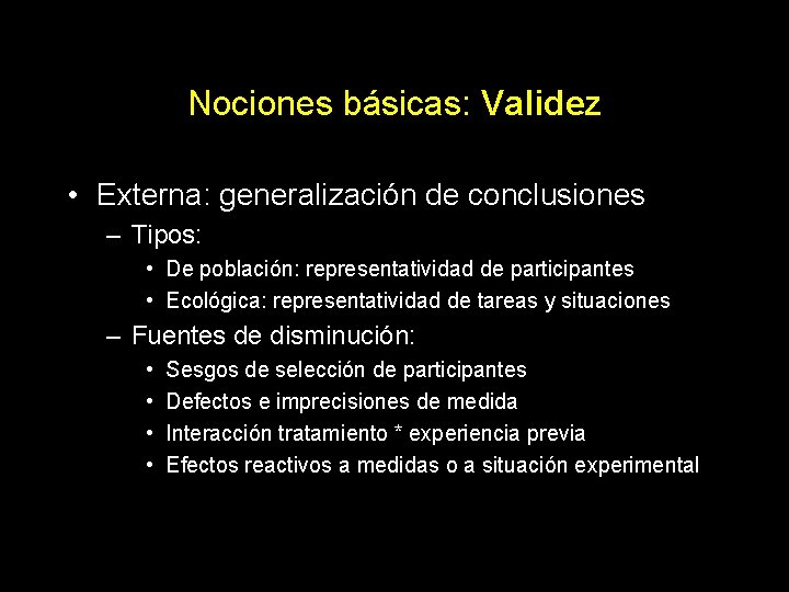 Nociones básicas: Validez • Externa: generalización de conclusiones – Tipos: • De población: representatividad