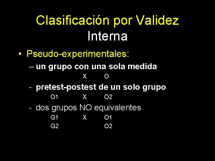 Clasificación por Validez Interna • Pseudo-experimentales: – un grupo con una sola medida X