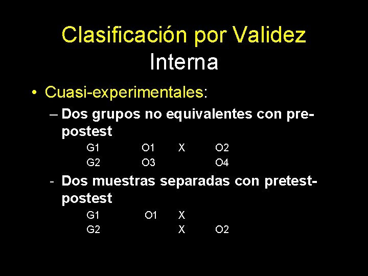 Clasificación por Validez Interna • Cuasi-experimentales: – Dos grupos no equivalentes con prepostest G