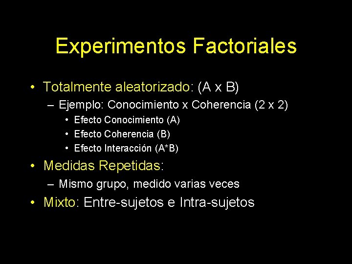 Experimentos Factoriales • Totalmente aleatorizado: (A x B) – Ejemplo: Conocimiento x Coherencia (2