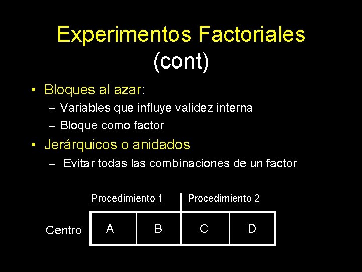Experimentos Factoriales (cont) • Bloques al azar: – Variables que influye validez interna –