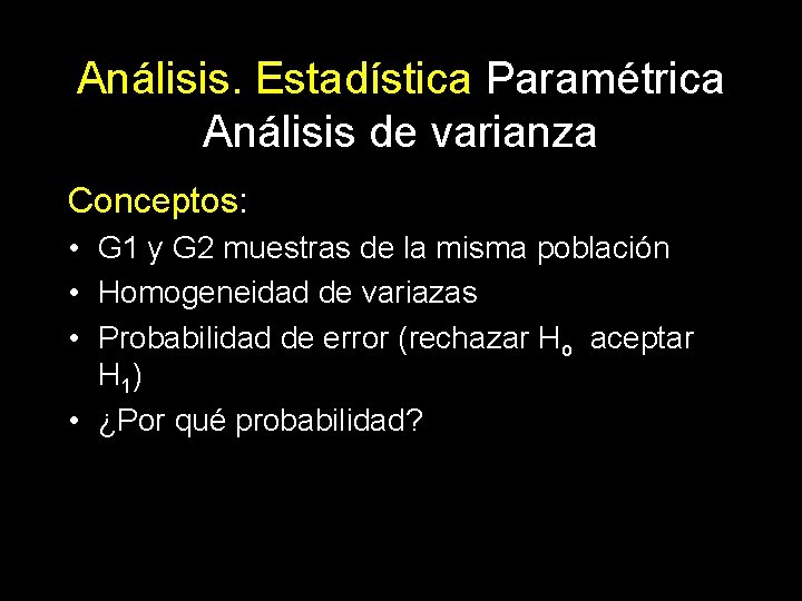 Análisis. Estadística Paramétrica Análisis de varianza Conceptos: • G 1 y G 2 muestras
