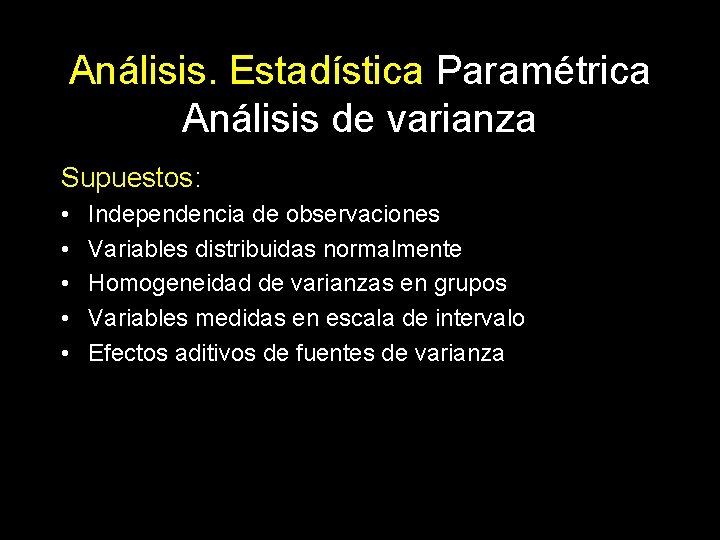 Análisis. Estadística Paramétrica Análisis de varianza Supuestos: • • • Independencia de observaciones Variables