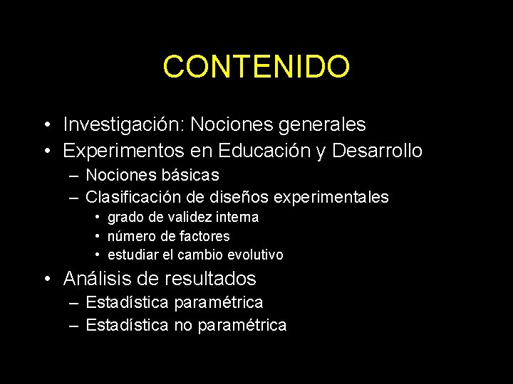 CONTENIDO • Investigación: Nociones generales • Experimentos en Educación y Desarrollo – Nociones básicas