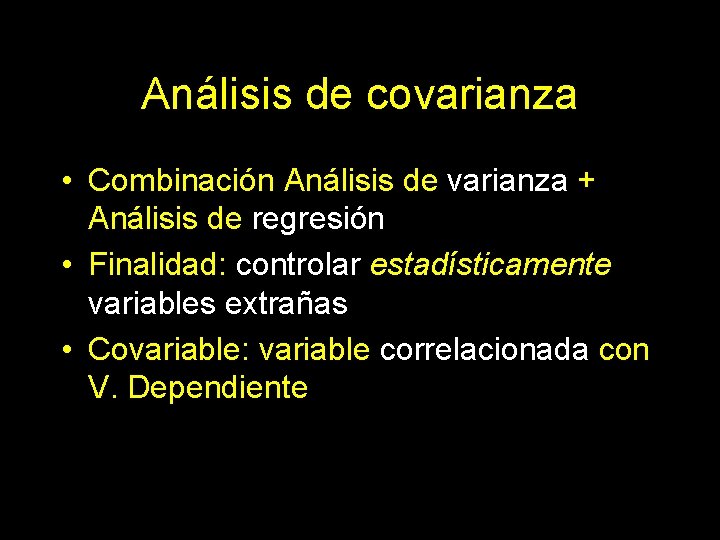 Análisis de covarianza • Combinación Análisis de varianza + Análisis de regresión • Finalidad: