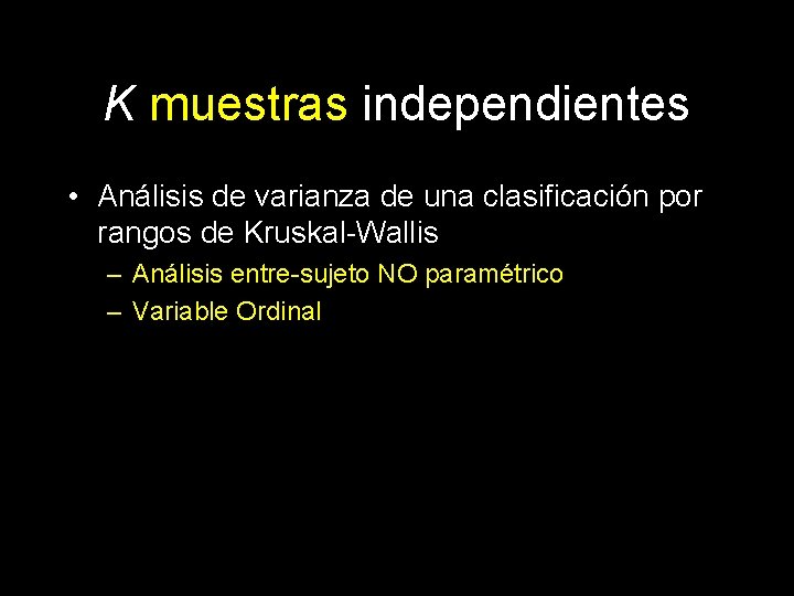 K muestras independientes • Análisis de varianza de una clasificación por rangos de Kruskal-Wallis