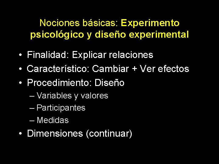 Nociones básicas: Experimento psicológico y diseño experimental • Finalidad: Explicar relaciones • Característico: Cambiar