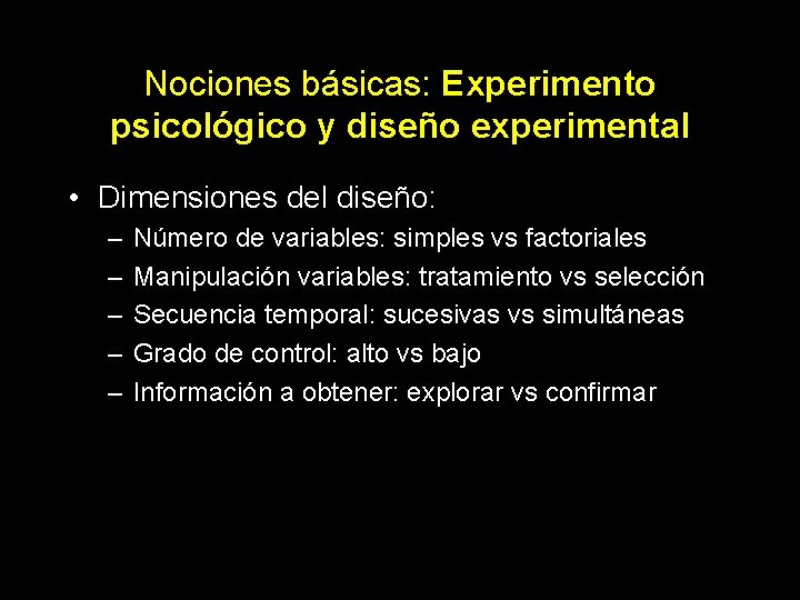 Nociones básicas: Experimento psicológico y diseño experimental • Dimensiones del diseño: – – –