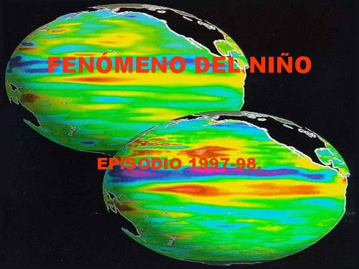 FENÓMENO DEL NIÑO EPISODIO 1997 -98. 