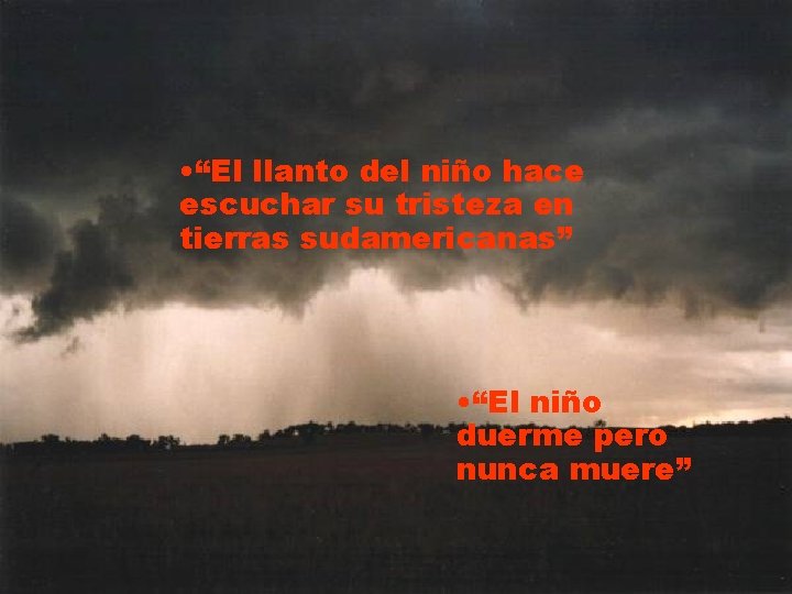  • “El llanto del niño hace escuchar su tristeza en tierras sudamericanas” •