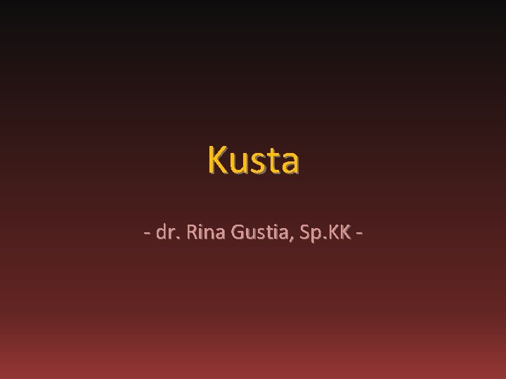 Kusta - dr. Rina Gustia, Sp. KK - 