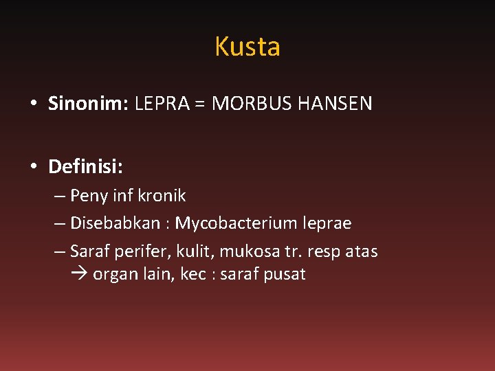 Kusta • Sinonim: LEPRA = MORBUS HANSEN • Definisi: – Peny inf kronik –