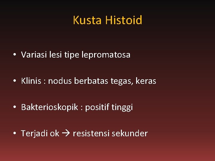 Kusta Histoid • Variasi lesi tipe lepromatosa • Klinis : nodus berbatas tegas, keras