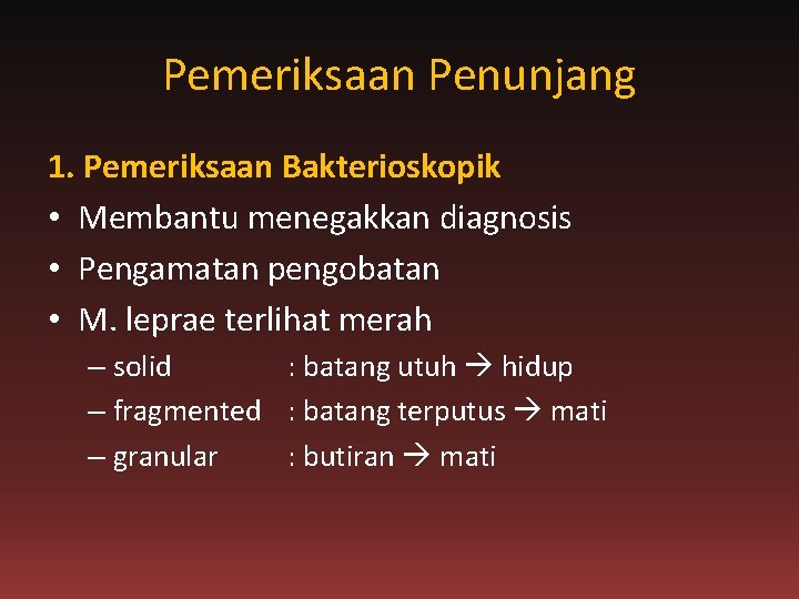 Pemeriksaan Penunjang 1. Pemeriksaan Bakterioskopik • Membantu menegakkan diagnosis • Pengamatan pengobatan • M.