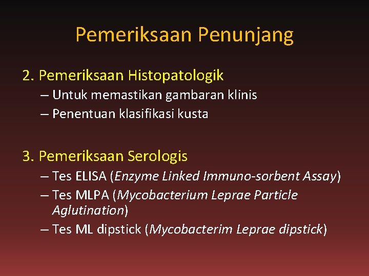 Pemeriksaan Penunjang 2. Pemeriksaan Histopatologik – Untuk memastikan gambaran klinis – Penentuan klasifikasi kusta