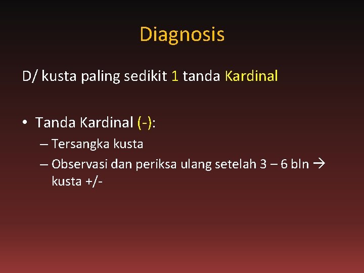 Diagnosis D/ kusta paling sedikit 1 tanda Kardinal • Tanda Kardinal (-): – Tersangka