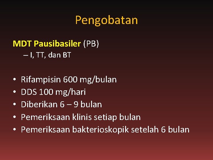 Pengobatan MDT Pausibasiler (PB) – I, TT, dan BT • • • Rifampisin 600