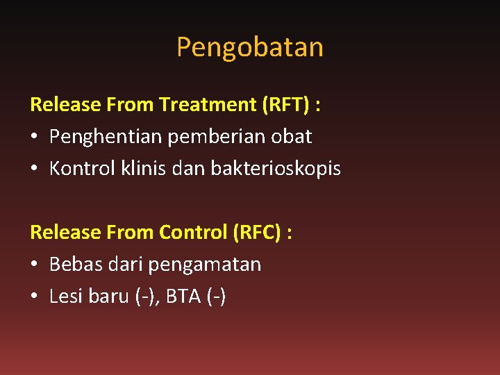 Pengobatan Release From Treatment (RFT) : • Penghentian pemberian obat • Kontrol klinis dan