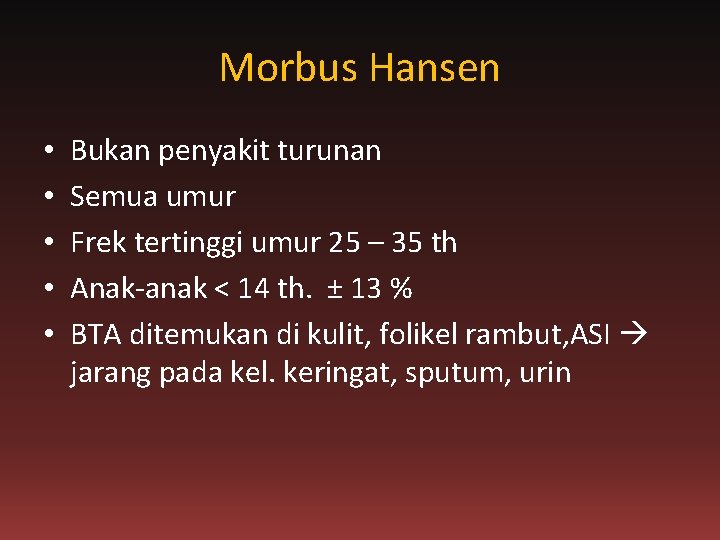 Morbus Hansen • • • Bukan penyakit turunan Semua umur Frek tertinggi umur 25