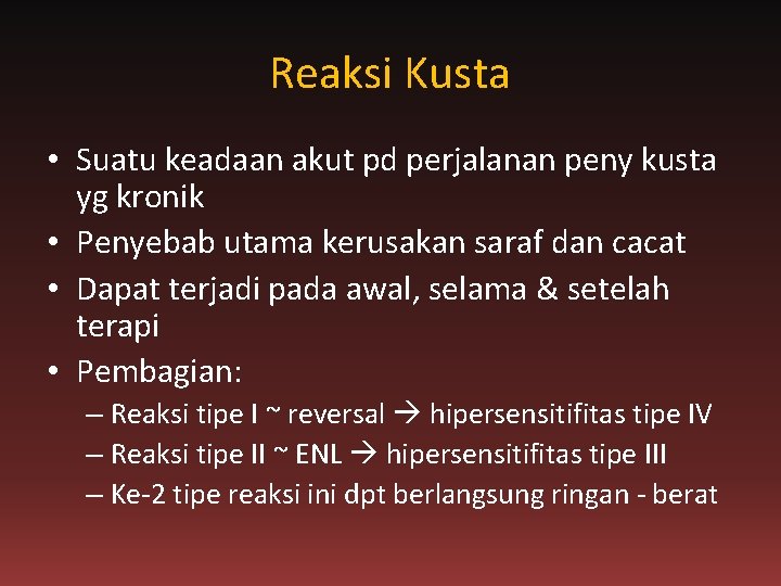 Reaksi Kusta • Suatu keadaan akut pd perjalanan peny kusta yg kronik • Penyebab