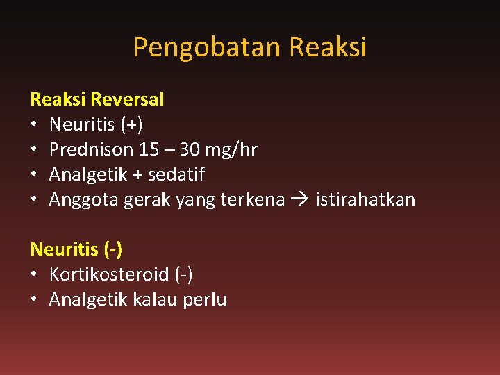 Pengobatan Reaksi Reversal • Neuritis (+) • Prednison 15 – 30 mg/hr • Analgetik