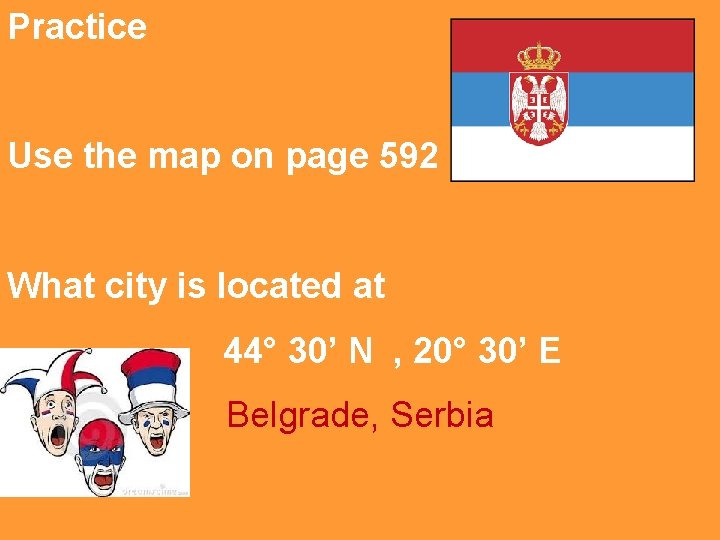 Practice Use the map on page 592 What city is located at 44° 30’
