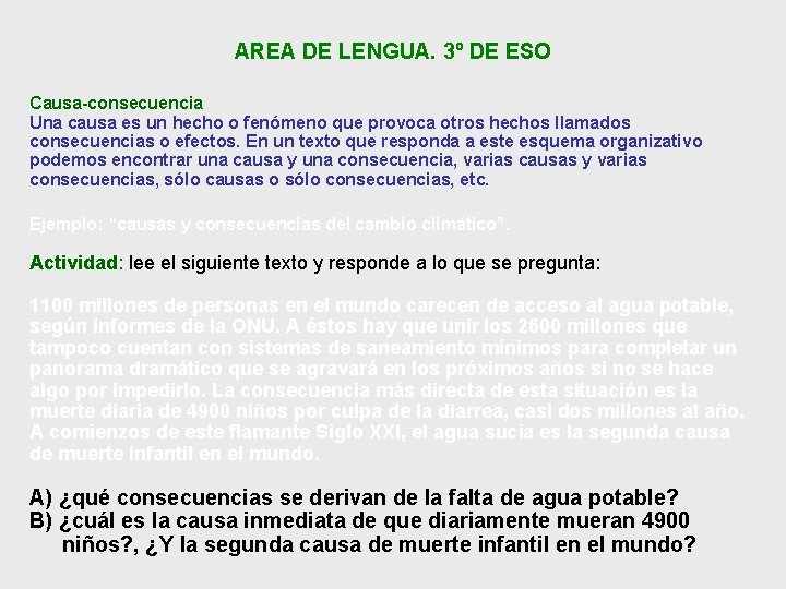 AREA DE LENGUA. 3º DE ESO Causa-consecuencia Una causa es un hecho o fenómeno AREA DE LENGUA. 3º DE ESO Causa-consecuencia Una causa es un hecho o fenómeno