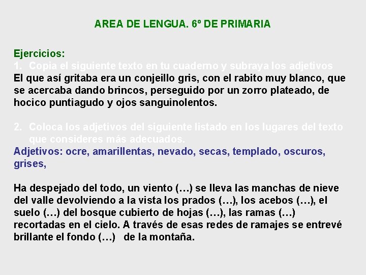 AREA DE LENGUA. 6º DE PRIMARIA Ejercicios: 1. Copia el siguiente texto en tu AREA DE LENGUA. 6º DE PRIMARIA Ejercicios: 1. Copia el siguiente texto en tu