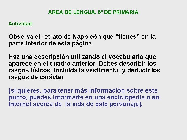 AREA DE LENGUA. 6º DE PRIMARIA Actividad: Observa el retrato de Napoleón que “tienes” AREA DE LENGUA. 6º DE PRIMARIA Actividad: Observa el retrato de Napoleón que “tienes”