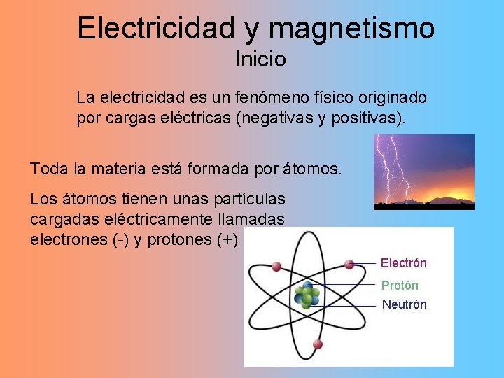 Electricidad y magnetismo Inicio La electricidad es un fenómeno físico originado por cargas eléctricas