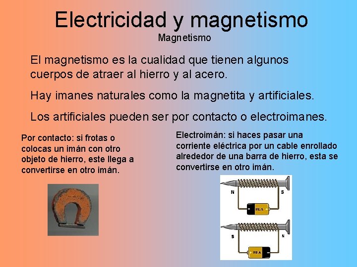 Electricidad y magnetismo Magnetismo El magnetismo es la cualidad que tienen algunos cuerpos de