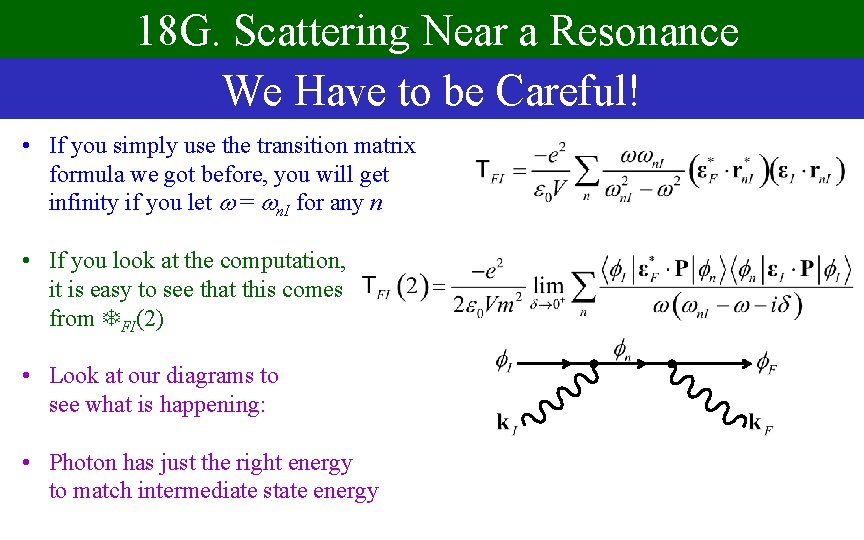 18 G. Scattering Near a Resonance We Have to be Careful! • If you