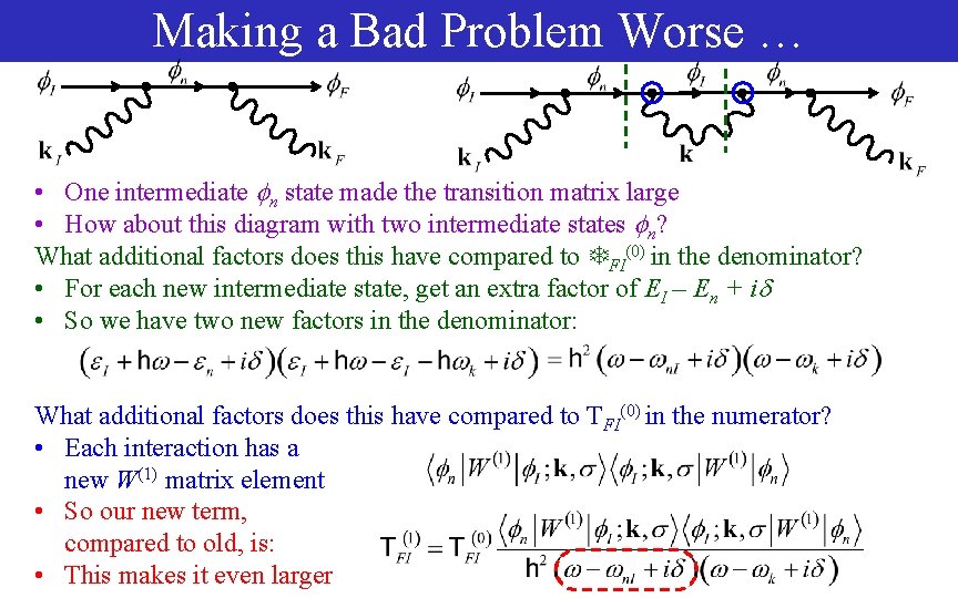 Making a Bad Problem Worse … • One intermediate n state made the transition