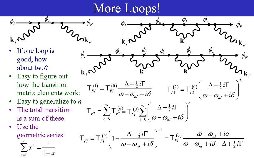 More Loops! • If one loop is good, how about two? • Easy to