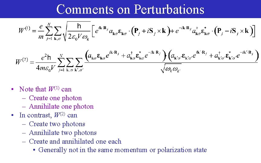 Comments on Perturbations • Note that W(1) can – Create one photon – Annihilate
