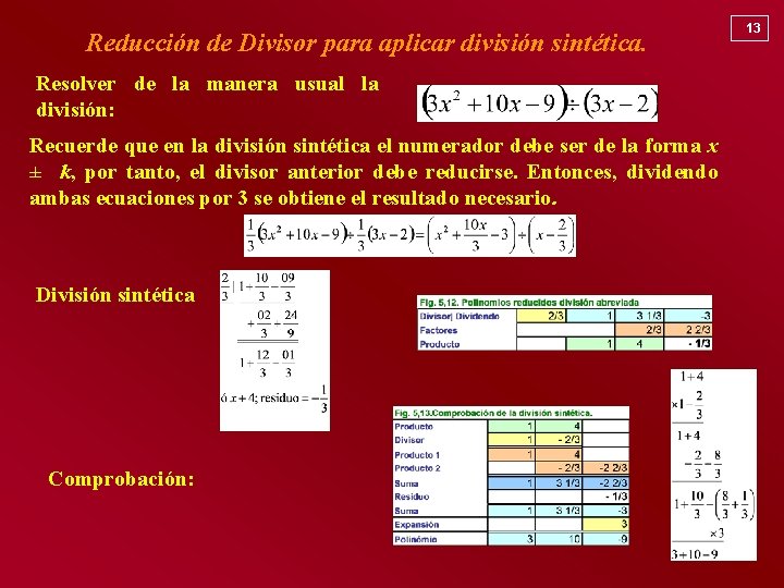 Reducción de Divisor para aplicar división sintética. Resolver de la manera usual la división: